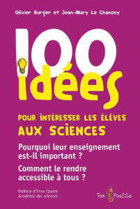 100 idées pour intéresser les élèves aux sciences - Burger Olivier ; Le Chanony Jean-Mary ; Quéré Yves