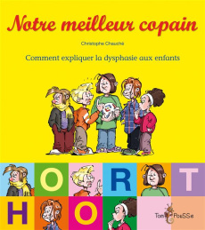 Notre meilleur copain. Comment expliquer la dysphasie aux enfants - Chauché Christophe ; Milon Pierre
