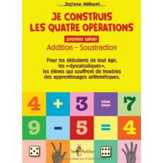 Je construis les quatre opérations. Premier cahier : addition, soustraction - Hélayel Josiane