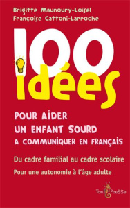 100 idées pour aider un enfant sourd à communiquer en français - Maunoury-Loisel Brigitte ; Cattoni-Larroche Franço