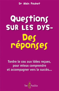 Questions sur les Dys-. Des réponses - Pouhet Alain