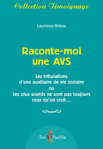 Raconte-moi une AVS. Les tribulations d'une auxiliaire de vie scolaire ou Les plus sourds ne sont pa - Briens Laurence