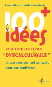 100 idées pour aider les élèves "dyscalculiques" - Hélayel Josiane ; Causse-Mergui Isabelle
