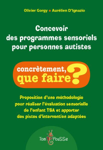 Concevoir des programmes sensoriels pour personnes autistes - Gorgy Olivier ; D'Ignazio Aurélien