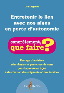 Entretenir le lien avec nos aînés en perte d'autonomie - Degenne Lise