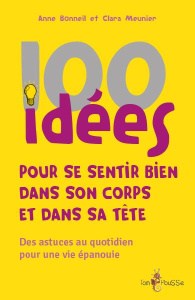 100 idées pour se sentir bien dans son corps et dans sa tête - Bonneil Anne ; Meunier Clara