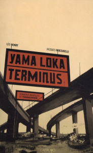 Yama Loka terminus. Dernières nouvelles de Yirminadingrad - Henry Léo ; Mucchielli Jacques