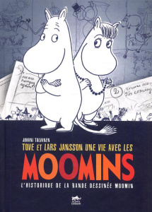 Tove et Lars Jansson, une vie avec les Moomins. L'historique de la bande dessinée Moomin - Tolvanen Juhani ; Jansson Tove ; Jansson Lars