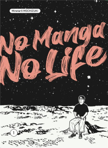 No Manga, No Life Tome 1 - Mochizuki Minetarô