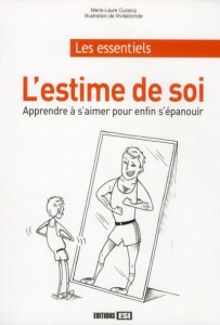 L'estime de soi. Apprendre à s'aimer pour enfin s'épanouir - Cuzacq Marie-Laure