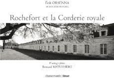 Rochefort et la Corderie royale - Matussière Bernard ; Orsenna Erik