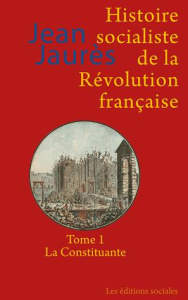 Histoire socialiste de la Révolution française. Tome 1, La Constituante - Jaurès Jean ; Biard Michel ; Ducange Jean-Numa