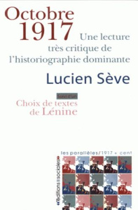 Octobre 1917. Une lecture très critique de l'historiographie dominante. Suivi d'un choix de textes d - Sève Lucien