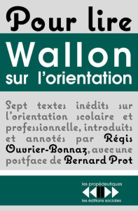 Pour lire Wallon sur l'orientation. Sept textes inédits d'Henri Wallon - Ouvrier-Bonnaz Régis ; Wallon Henri-Paul-Hyacinthe