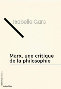 Marx, une critique de la philosophie. Edition 2023 - Garo Isabelle