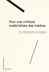 Pour une critique matérialiste des médias - Magis Christophe