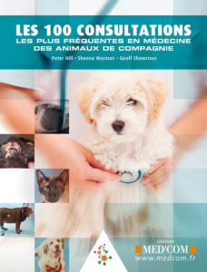 Les 100 consultations les plus fréquentes en médecine des animaux de compagnie - Hill Peter ; Warman Sheena ; Shawcross Geoff