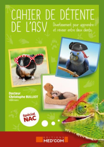 Cahier de détente de l'ASV spécial NAC. Diverstissement pour apprendre et réviser entre deux clients - Bulliot Christophe