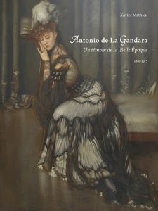 Antonio de La Gandara. Un témoin de la Belle Epoque - Mathieu Xavier ; Debré Jean-Louis