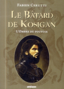 Le bâtard de Kosigan Tome 1 : L'ombre du pouvoir - Cerutti Fabien