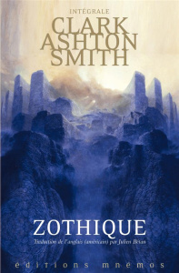 Intégrale Clark Ashton Smith Tome 1 : Mondes derniers : Zothique - Smith Clark Ashton ; Bétan Julien ; Connors Scott