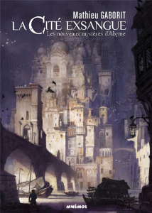 La Cité exsangue Tome 1 : Les nouveaux mystères d'Abyme - Gaborit Mathieu