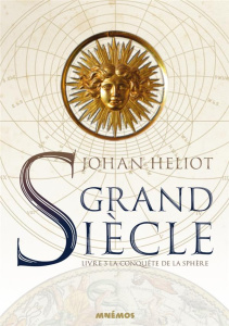 Grand siècle Tome 3 : La Conquête de la sphère - Heliot Johan