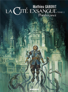 La Cité exsangue Tome 2 : Flamboyance - Gaborit Mathieu