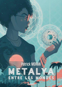 Metalya entre les mondes - Moran Patrick