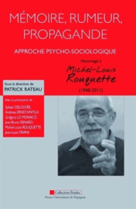 Mémoire, rumeur, propagande : approche psycho-sociologique. Hommage à Michel-Louis Rouquette (1948-2 - Rateau Patrick