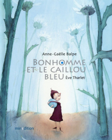 Bonhomme et le caillou bleu mini - Balpe Anne-Gaëlle ; Tharlet Eve