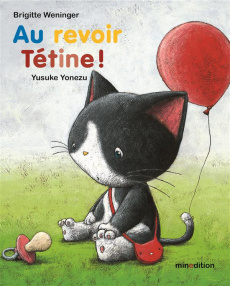 Au revoir tétine ! - Weninger Brigitte ; Yonezu Yusuke ; Elschner Géral