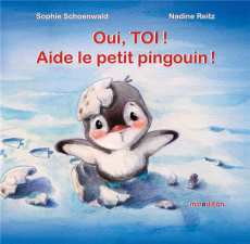 Oui, toi ! Aide le petit pingouin ! - Reitz Nadine ; Schoenwald Sophie ; Duteil Julie