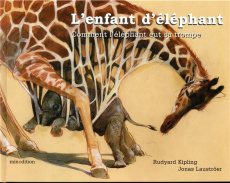 L'enfant d'éléphant. Comment l'éléphant eut sa trompe - Kipling Rudyard ; Lautströer Jonas