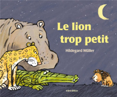 Le lion trop petit - Müller Hildegard ; Duteil Julie