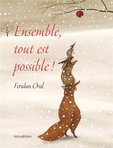 Ensemble, tout est possible ! La pomme des neiges ; Un hiver bien au chaud ! - Oral Feridun ; Duteil Julie