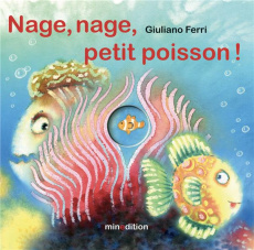 Nage, nage, petit poisson ! - Ferri Giuliano ; Duteil Julie