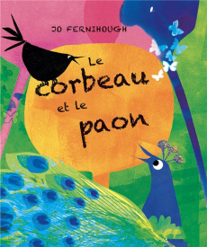 Le corbeau et le paon - Fernihough Jo ; Duteil Julie