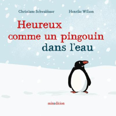 Heureux comme un pingouin dans l'eau - Wilson Henrike ; Schwabbaur Christiane ; Duteil Ju