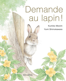 Demande au lapin ! - Moichi Kumiko ; Shimokawara Yumi ; Van Daalen Simo