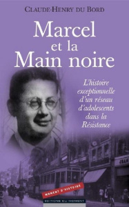 Marcel et la Main Noire / L'histoire exceptionnelle d'un réseau d'adolescents dans la Résistance - Du Bord Claude-Henry