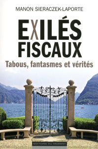Exilés fiscaux : tabous, fantasmes et vérités - Sieraczek-Laporte Manon