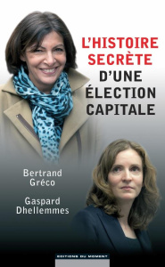 L'histoire secrète d'une élection capitale - Gréco Bertrand, Dhellemmes Gaspard