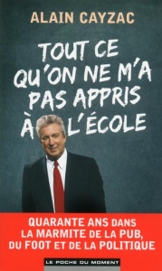 Tout ce qu'on ne m'a pas appris à l'école - Cayzac Alain