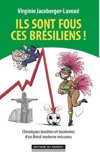 Ils sont fous ces brésiliens ! - Jacoberger-Lavoué Virginie
