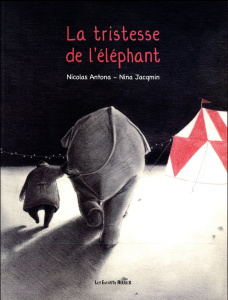 La tristesse de l'éléphant - Antona Nicolas ; Jacqmin Nina