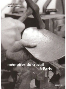 Mémoires du travail à Paris. Faubourg des métallos, Austerlitz-Salpêtrière, Renault-Billancourt - Pigenet Michel ; Chevandier Christian ; Hatzfeld N