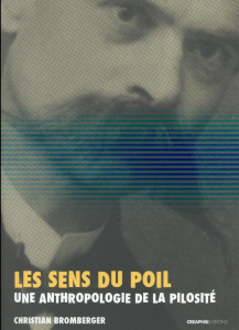 Le sens du poil. Une anthropologie de la pilosité - Bromberger Christian