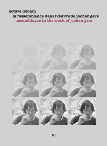 La ressemblance dans l'oeuvre de Jochen Gerz. Edition bilingue français-anglais - Debary Octave ; Gaudin Pierre ; Gallix Andrew