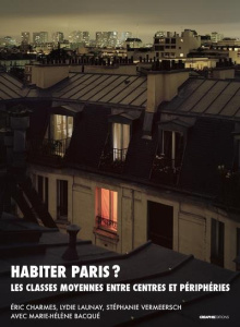 Quitter Paris ? Les classes moyennes entre centres et périphéries - Vermeersch Stéphanie ; Launay Lydie ; Charmes Eric